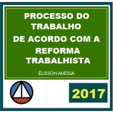 Processo do Trabalho de acordo com a Reforma Trabalhista 2017 - Elisson Miessa Processo do Trabalho de acordo com a Reforma Trabalhista 2017 - Elisson Miessa